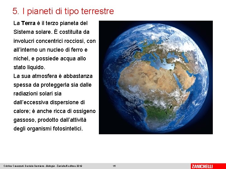 5. I pianeti di tipo terrestre La Terra è il terzo pianeta del Sistema