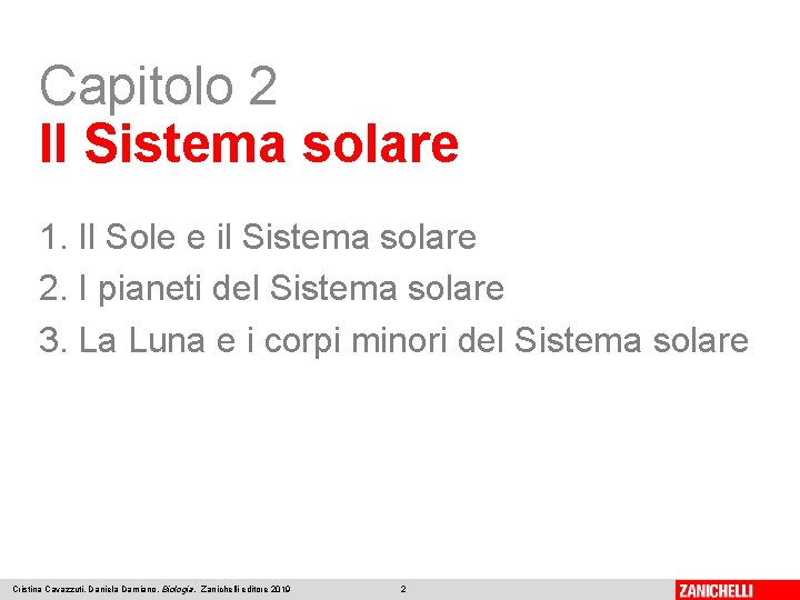 Capitolo 2 Il Sistema solare 1. Il Sole e il Sistema solare 2. I