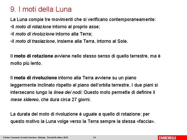 9. I moti della Luna La Luna compie tre movimenti che si verificano contemporaneamente: