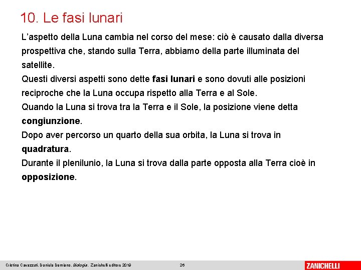 10. Le fasi lunari L’aspetto della Luna cambia nel corso del mese: ciò è