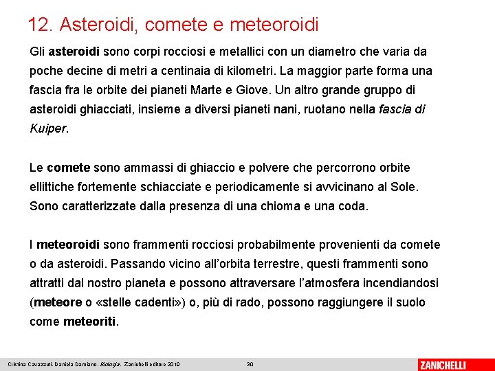 12. Asteroidi, comete e meteoroidi Gli asteroidi sono corpi rocciosi e metallici con un