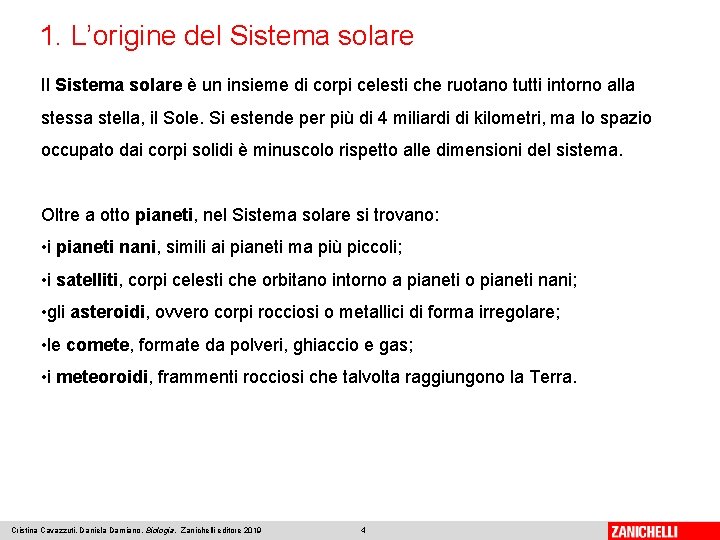 1. L’origine del Sistema solare Il Sistema solare è un insieme di corpi celesti