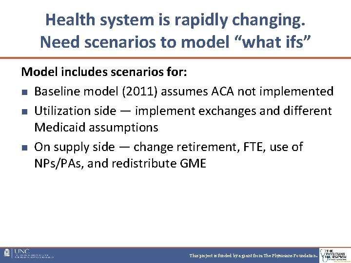 Health system is rapidly changing. Need scenarios to model “what ifs” Model includes scenarios Health system is rapidly changing. Need scenarios to model “what ifs” Model includes scenarios
