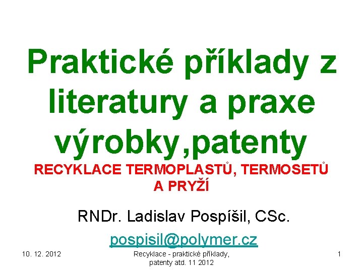 Praktické příklady z literatury a praxe výrobky, patenty RECYKLACE TERMOPLASTŮ, TERMOSETŮ A PRYŽÍ RNDr.