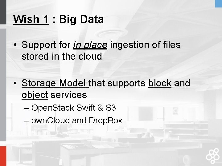 Wish 1 : Big Data • Support for in place ingestion of files stored