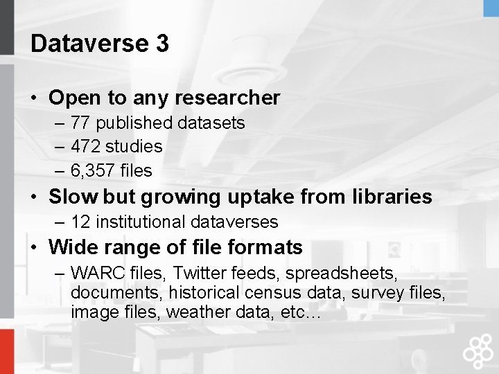 Dataverse 3 • Open to any researcher – 77 published datasets – 472 studies