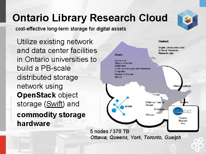 Ontario Library Research Cloud cost-effective long-term storage for digital assets Utilize existing network and