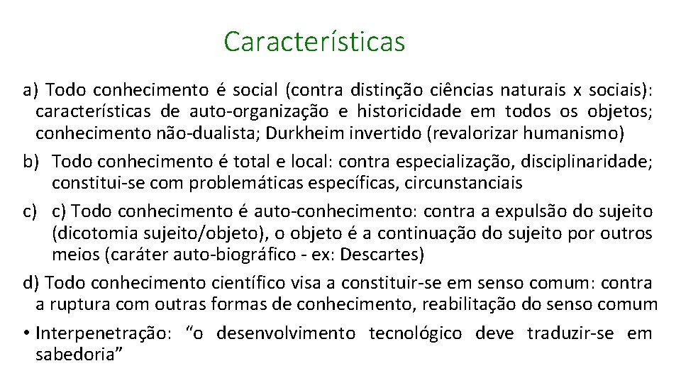 Características a) Todo conhecimento é social (contra distinção ciências naturais x sociais): características de