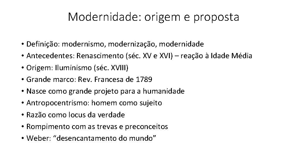 Modernidade: origem e proposta • Definição: modernismo, modernização, modernidade • Antecedentes: Renascimento (séc. XV