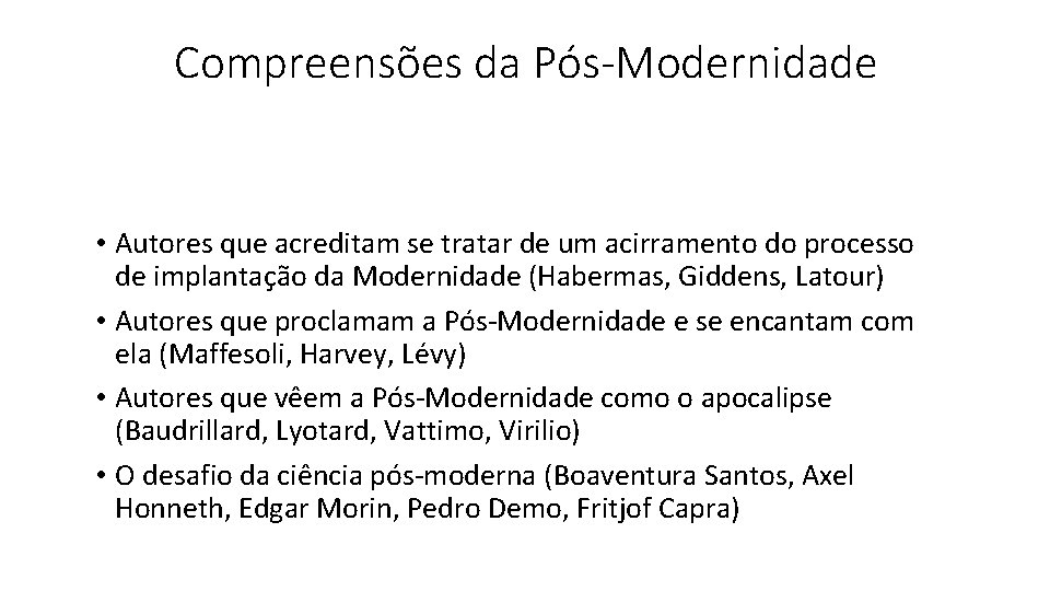 Compreensões da Pós-Modernidade • Autores que acreditam se tratar de um acirramento do processo