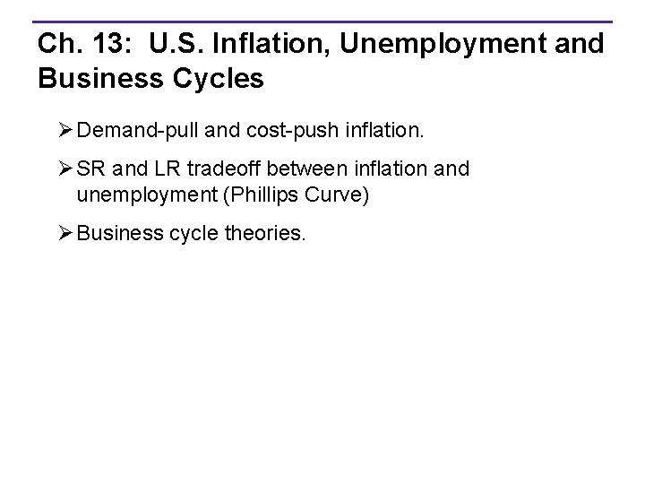 Ch. 13: U. S. Inflation, Unemployment and Business Cycles Ø Demand-pull and cost-push inflation.