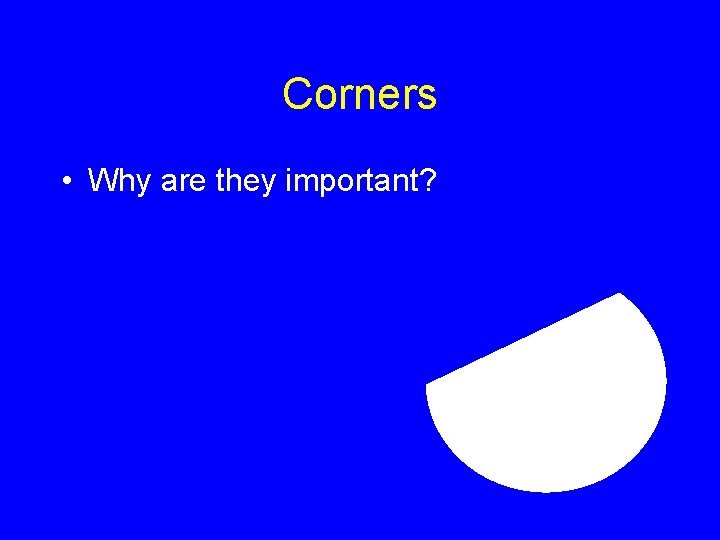 Corners • Why are they important? 