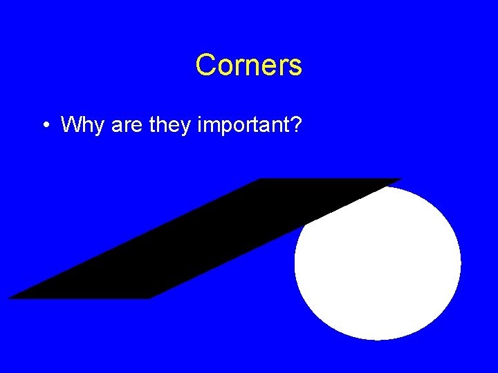 Corners • Why are they important? 