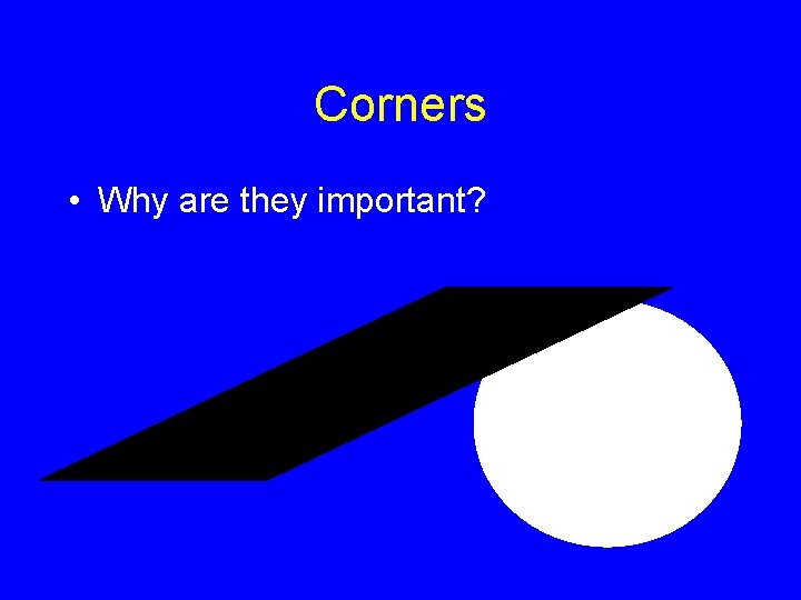 Corners • Why are they important? 