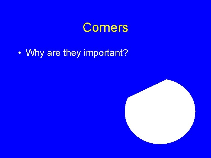 Corners • Why are they important? 