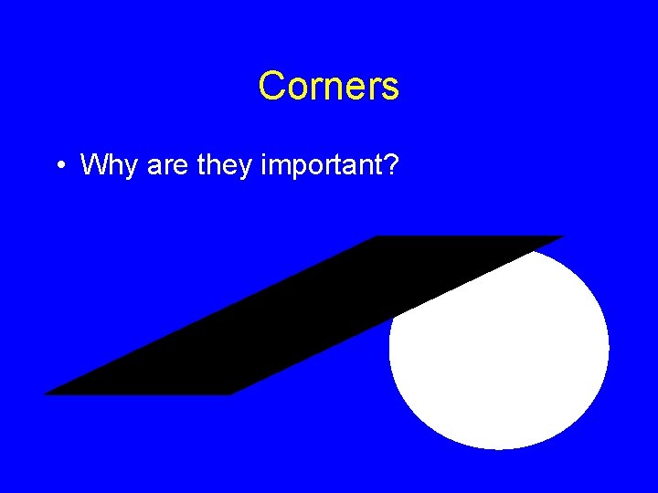 Corners • Why are they important? 