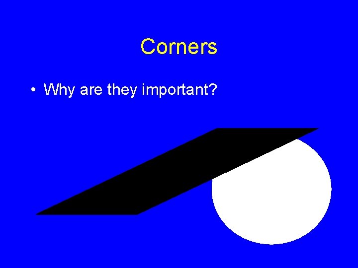 Corners • Why are they important? 