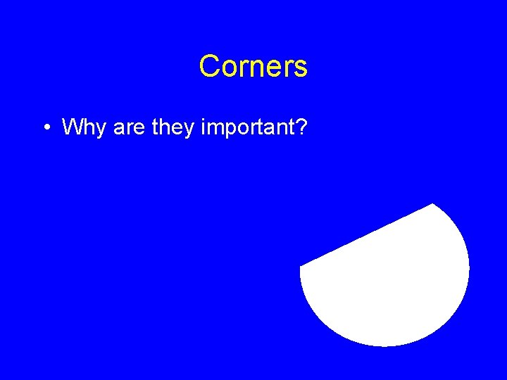 Corners • Why are they important? 