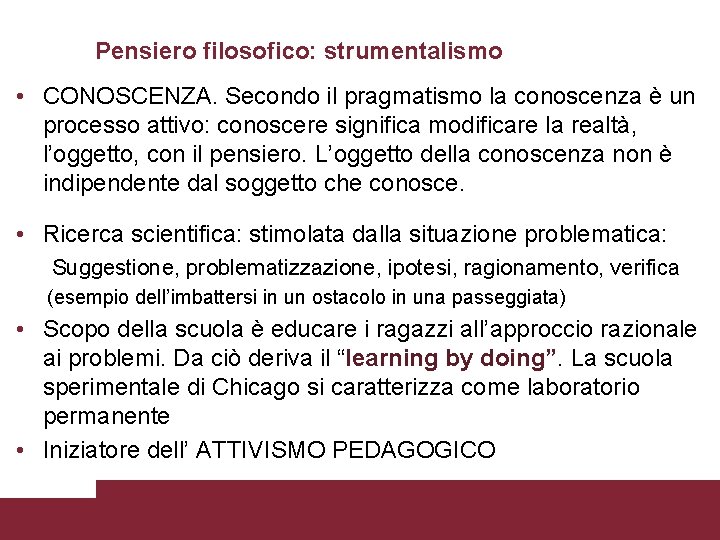 Pensiero filosofico: strumentalismo • CONOSCENZA. Secondo il pragmatismo la conoscenza è un processo attivo: