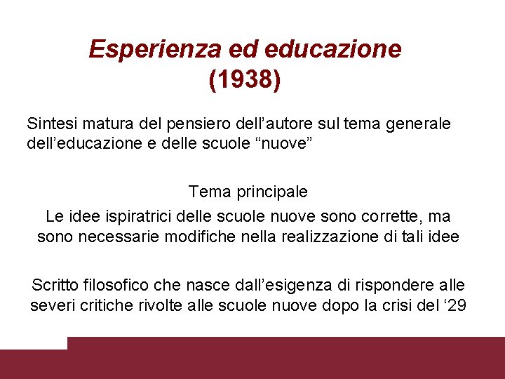 Esperienza ed educazione (1938) Sintesi matura del pensiero dell’autore sul tema generale dell’educazione e