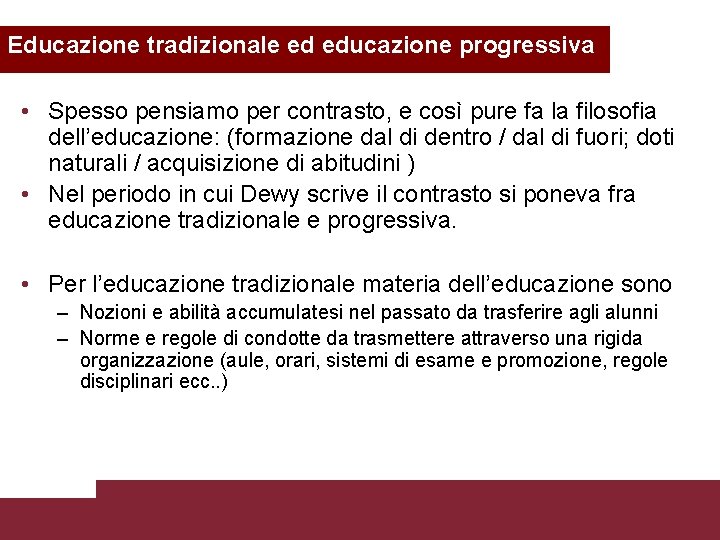 Educazione tradizionale ed educazione progressiva • Spesso pensiamo per contrasto, e così pure fa