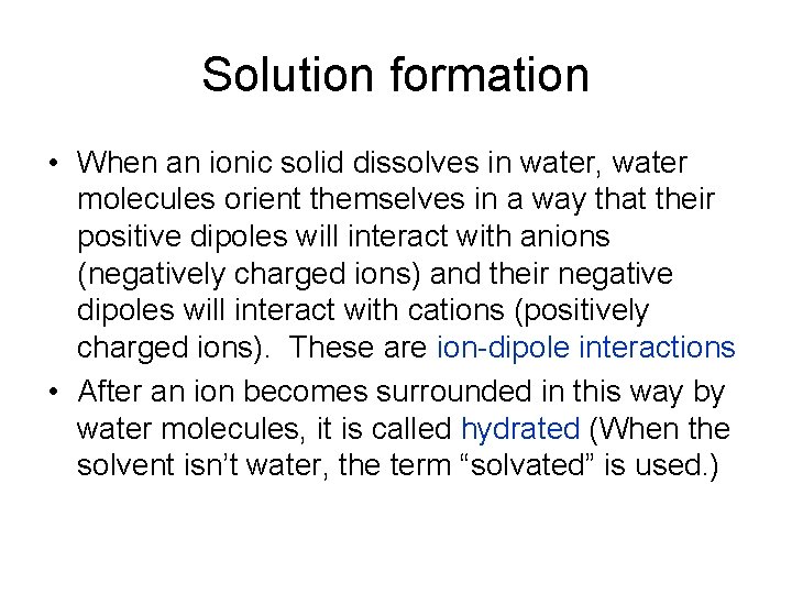 Solution formation • When an ionic solid dissolves in water, water molecules orient themselves