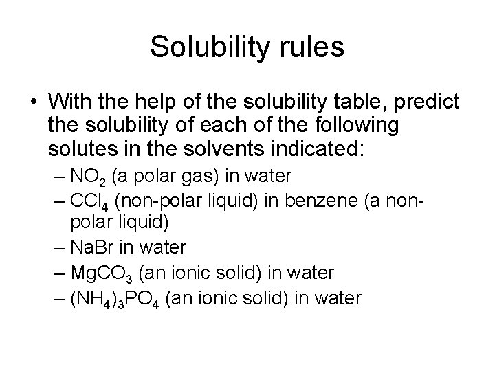 Solubility rules • With the help of the solubility table, predict the solubility of