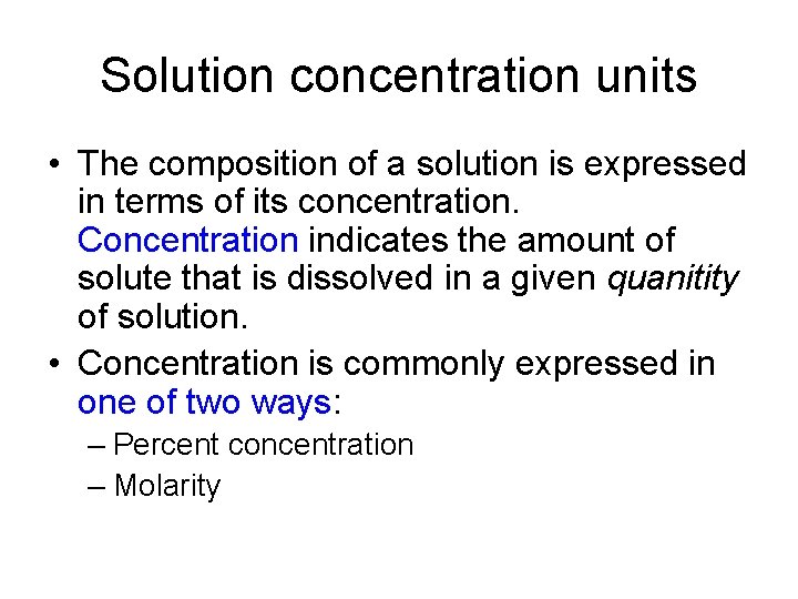 Solution concentration units • The composition of a solution is expressed in terms of