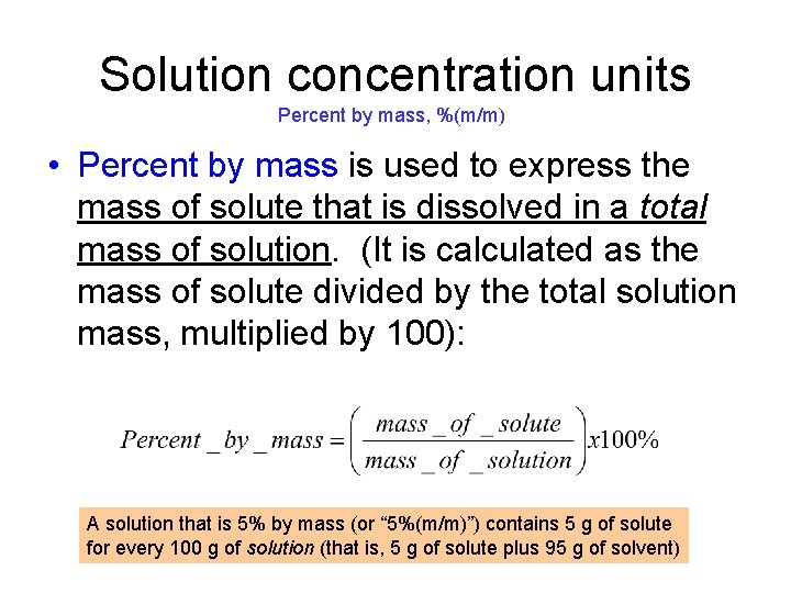 Solution concentration units Percent by mass, %(m/m) • Percent by mass is used to