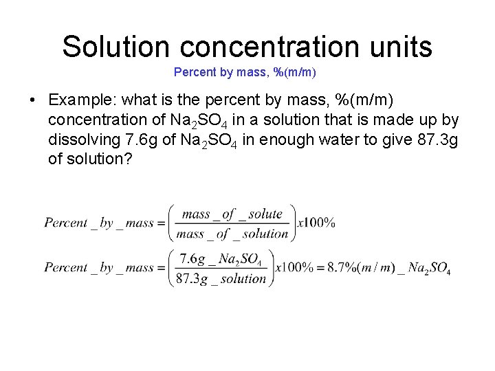 Solution concentration units Percent by mass, %(m/m) • Example: what is the percent by