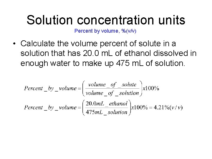 Solution concentration units Percent by volume, %(v/v) • Calculate the volume percent of solute