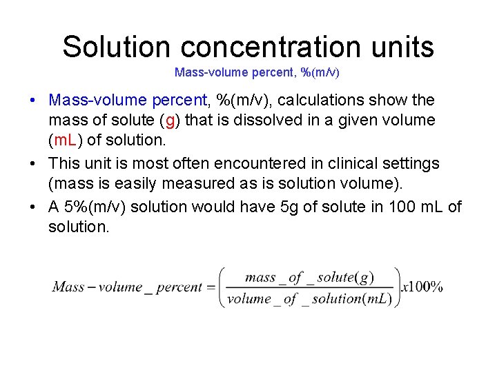 Solution concentration units Mass-volume percent, %(m/v) • Mass-volume percent, %(m/v), calculations show the mass