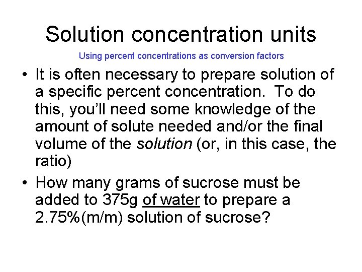 Solution concentration units Using percent concentrations as conversion factors • It is often necessary