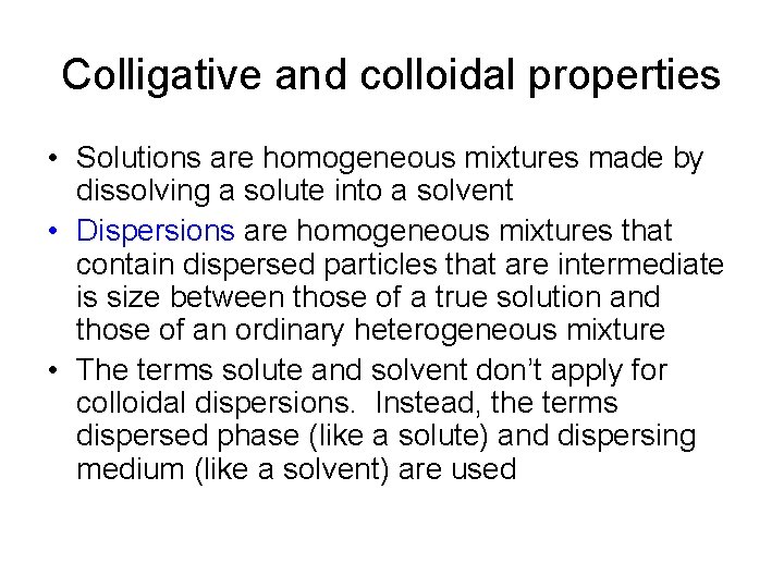 Colligative and colloidal properties • Solutions are homogeneous mixtures made by dissolving a solute