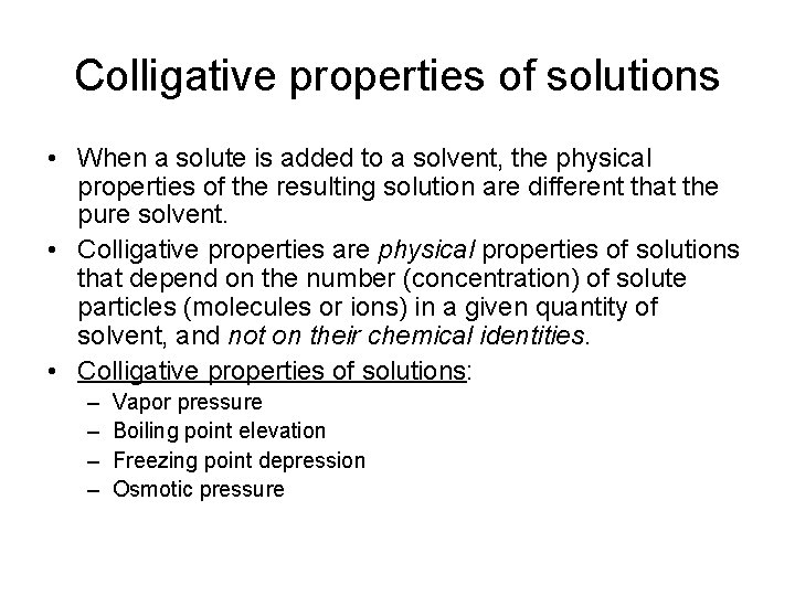 Colligative properties of solutions • When a solute is added to a solvent, the