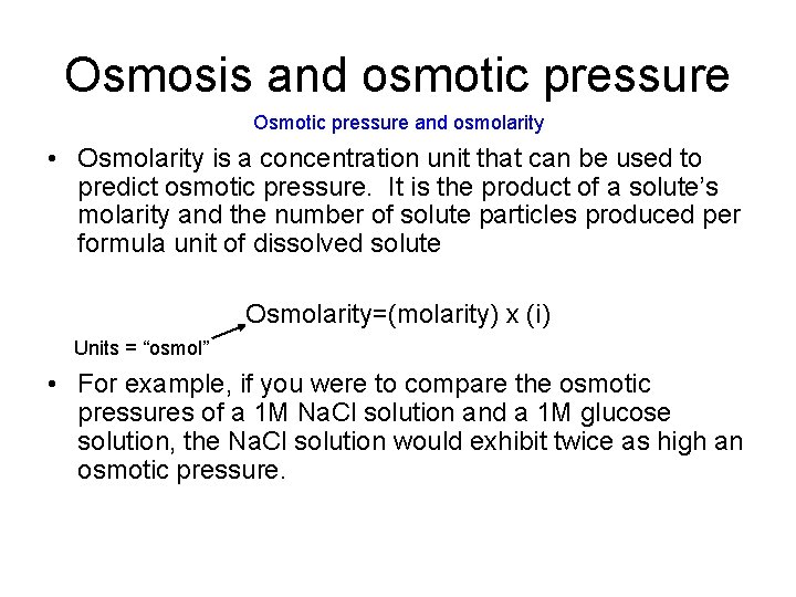 Osmosis and osmotic pressure Osmotic pressure and osmolarity • Osmolarity is a concentration unit