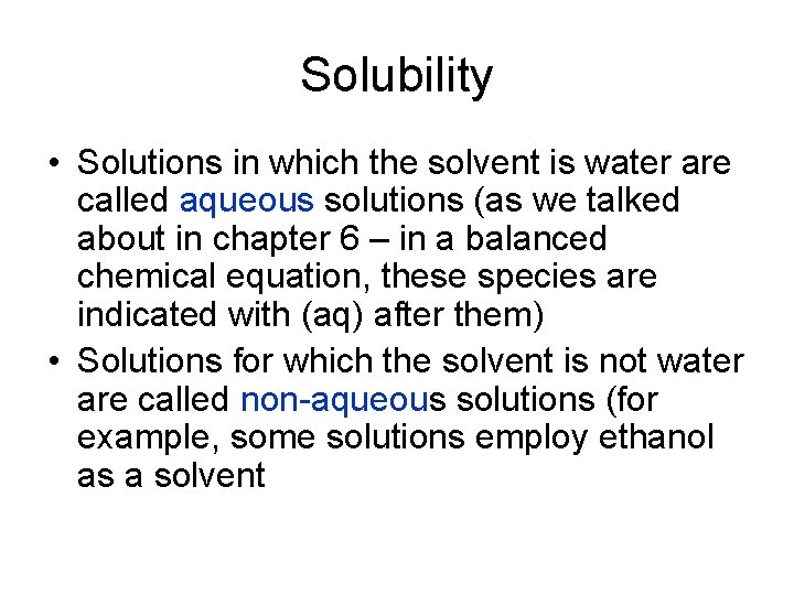 Solubility • Solutions in which the solvent is water are called aqueous solutions (as