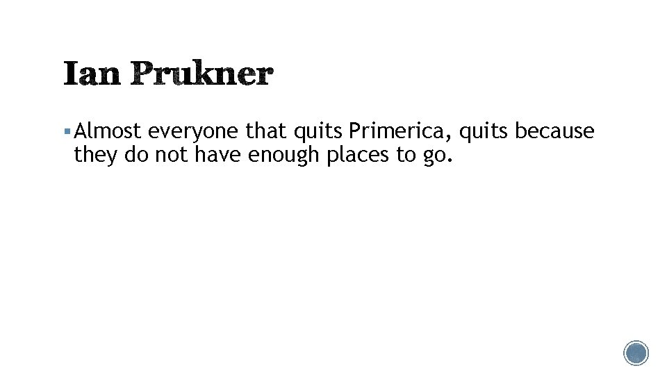 § Almost everyone that quits Primerica, quits because they do not have enough places § Almost everyone that quits Primerica, quits because they do not have enough places