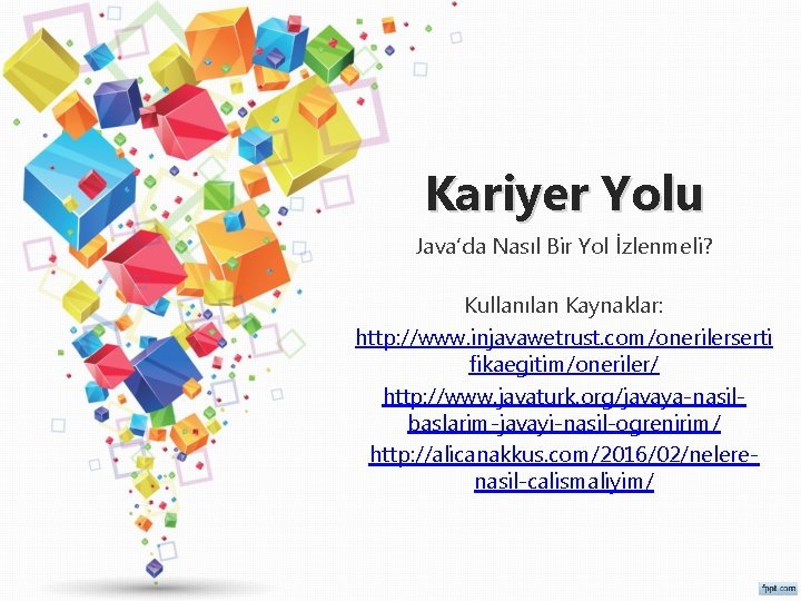 Kariyer Yolu Java’da Nasıl Bir Yol İzlenmeli? Kullanılan Kaynaklar: http: //www. injavawetrust. com/onerilerserti fikaegitim/oneriler/