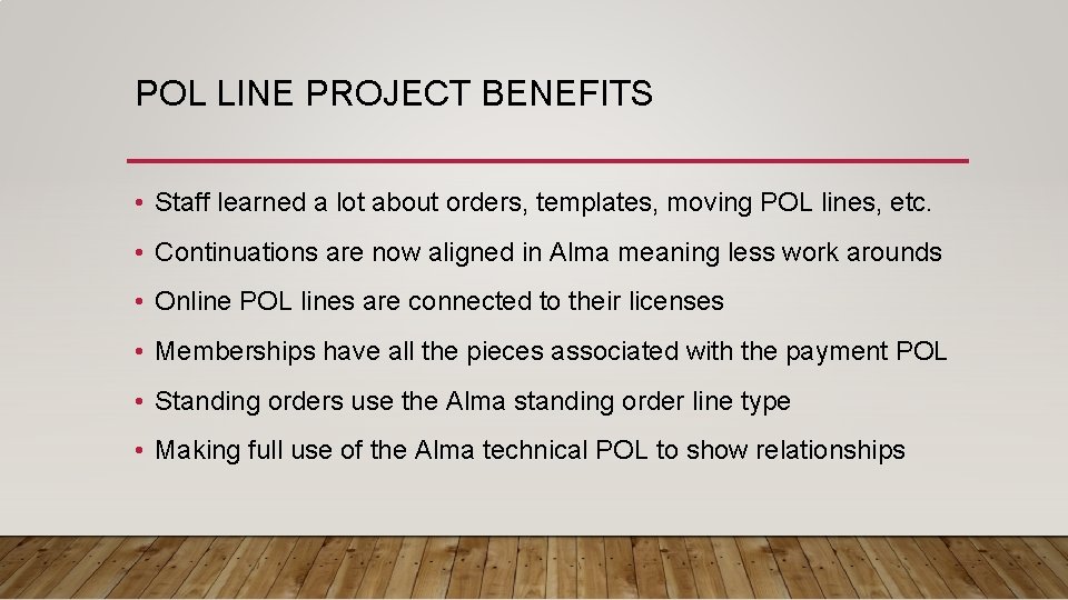 POL LINE PROJECT BENEFITS • Staff learned a lot about orders, templates, moving POL