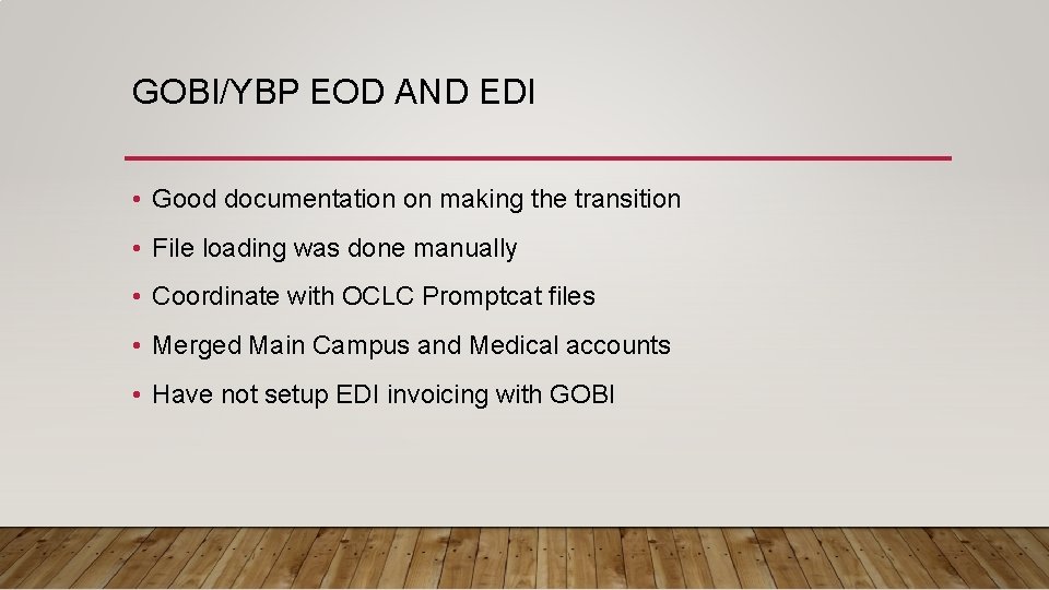 GOBI/YBP EOD AND EDI • Good documentation on making the transition • File loading