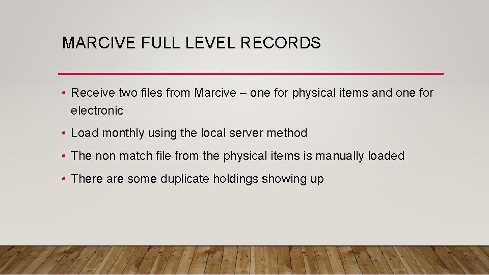 MARCIVE FULL LEVEL RECORDS • Receive two files from Marcive – one for physical