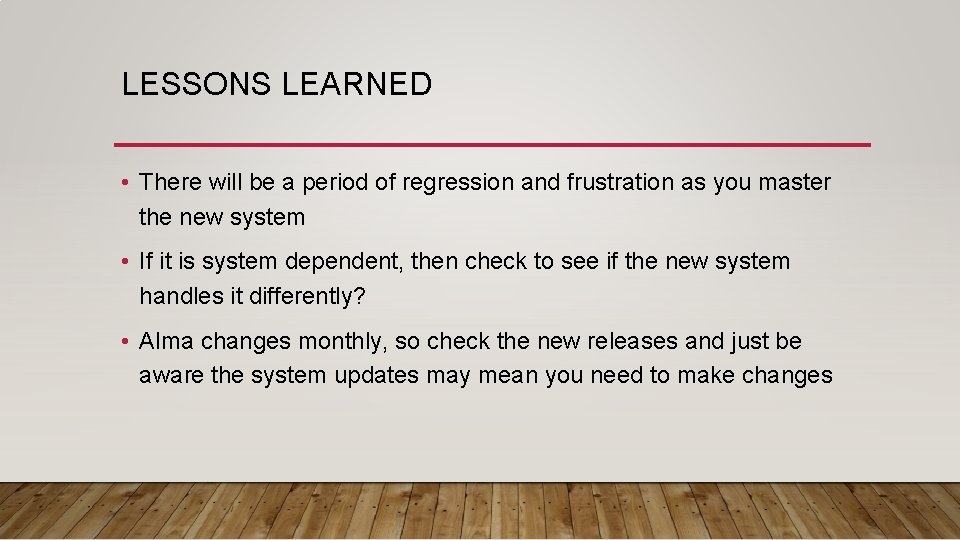 LESSONS LEARNED • There will be a period of regression and frustration as you