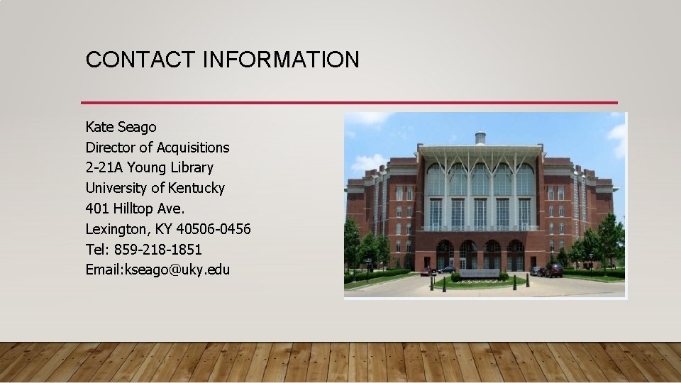 CONTACT INFORMATION Kate Seago Director of Acquisitions 2 -21 A Young Library University of