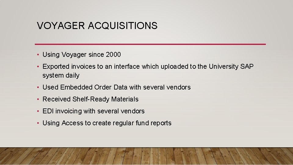 VOYAGER ACQUISITIONS • Using Voyager since 2000 • Exported invoices to an interface which