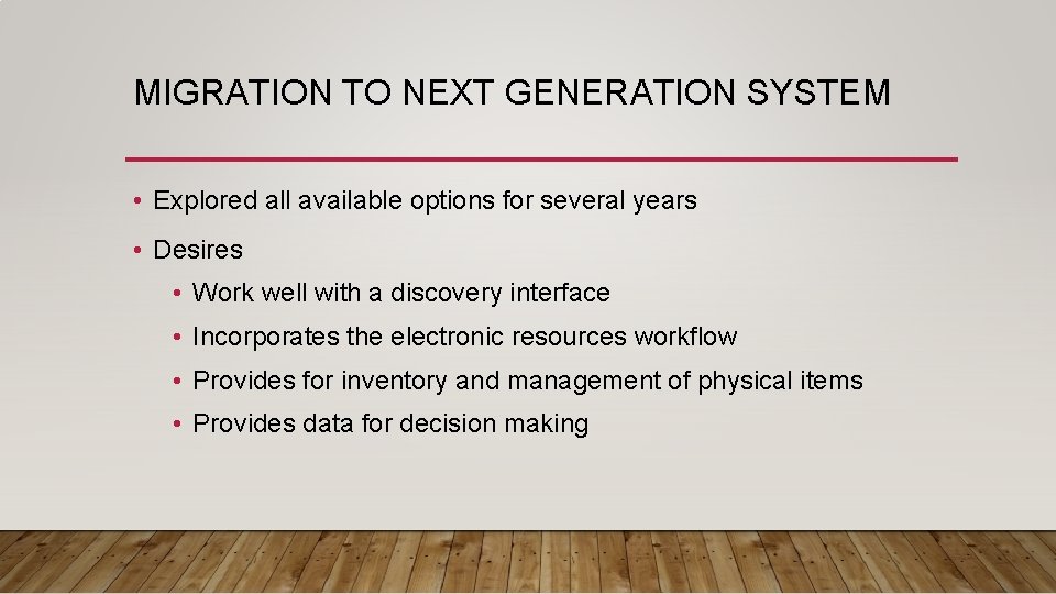 MIGRATION TO NEXT GENERATION SYSTEM • Explored all available options for several years •