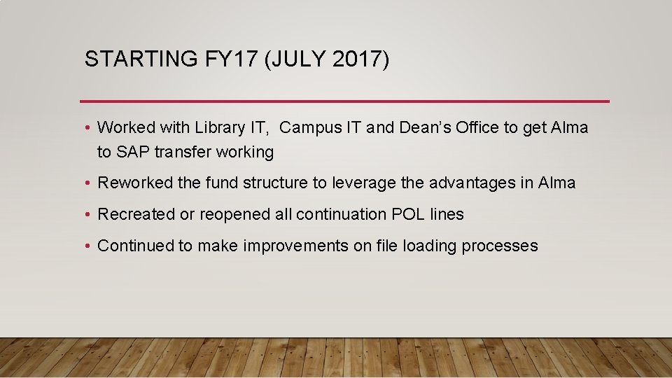 STARTING FY 17 (JULY 2017) • Worked with Library IT, Campus IT and Dean’s