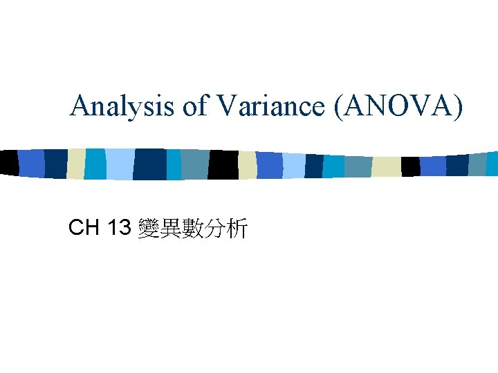 Analysis of Variance (ANOVA) CH 13 變異數分析 