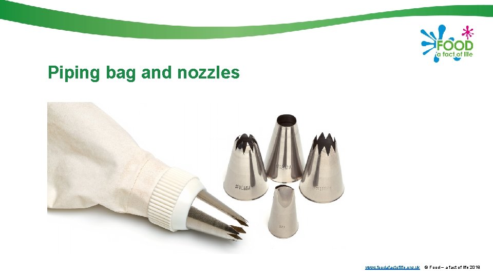 Piping bag and nozzles www. foodafactoflife. org. uk © Food – a fact of Piping bag and nozzles www. foodafactoflife. org. uk © Food – a fact of