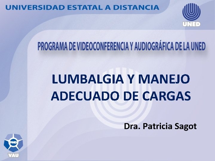LUMBALGIA Y MANEJO ADECUADO DE CARGAS Dra. Patricia Sagot 